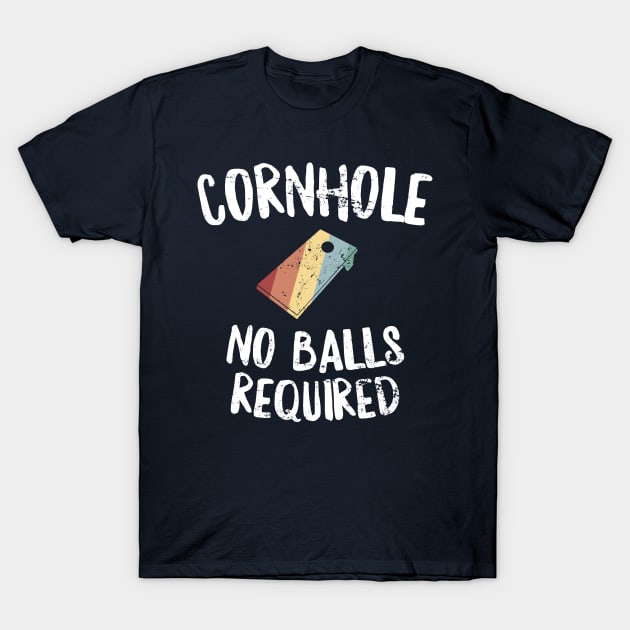 Cornhole No Balls Required Funny Bean Bag Toss Winner T-Shirt by 14thFloorApparel